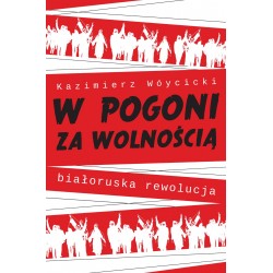 W pogoni za wolnością. Białoruska rewolucja