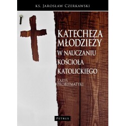 Katecheza młodzieży w nauczaniu Kościoła kattolickiego. Zarys problematyki