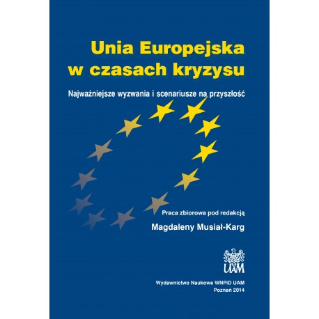 Unia Europejska w czasach kryzysu. Najważniejsze wyzwania i scenariusze na przyszłość