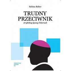 Trudny przeciwnik. Arcybiskup Ignacy Tokarczuk