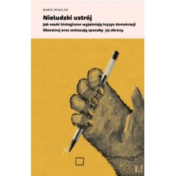 Nieludzki ustrój. Jak nauki biologiczne wyjaśniają kryzys demokracji liberalnej oraz wskazują sposoby jej obrony