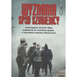 Wyznania spod szubienicy. Autobiografia Rudolfa Franza Ferdynanda Hössa