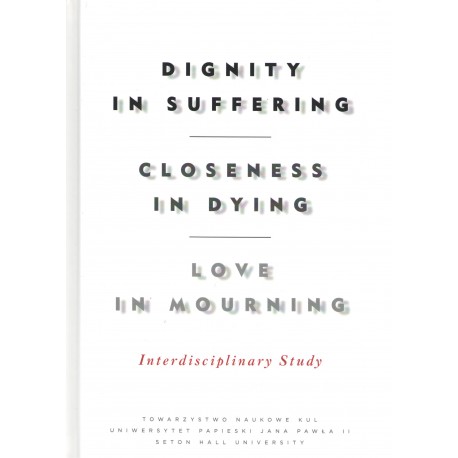 Dignity in Suffering. Closeness in Dying. Love in Mourning. Interdyscyplinary Study