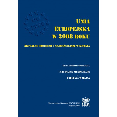 Unia Europejska w 2008 roku. Aktualne problemy i najważniejsze wyzwania