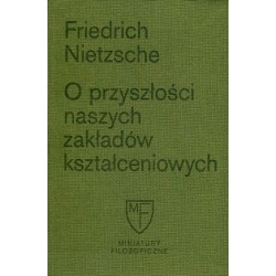 O przyszłości naszych zakładów kształceniowych. Sześć prelekcji wygłoszonych w Bazylei na zlecenie Towarzystwa Akademickiego