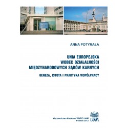 Unia Europejska wobec działalności międzynarodowych sądów karnych. Geneza, istota i praktyka współpracy