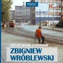 Szczeciński Fotograf - Zbigniew Wróblewski