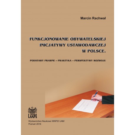 Funkcjonowanie obywatelskiej inicjatywy ustawodawczej w Polsce. Podstawy prawne – praktyka – perspektywy rozwoju