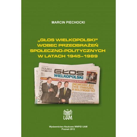 „Głos Wielkopolski” wobec przeobrażeń społeczno-politycznych w latach 1945–1989