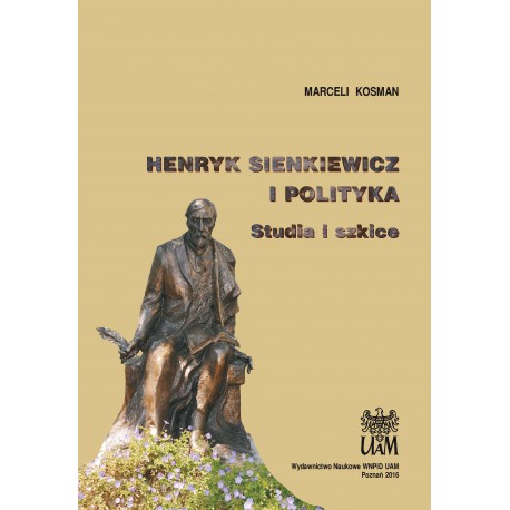 Henryk Sienkiewicz i polityka. Studia i szkice