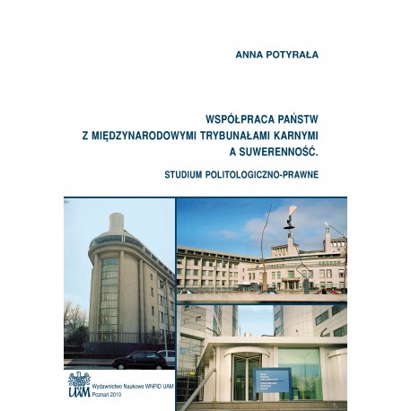 Współpraca państw z międzynarodowymi trybunałami karnymi a suwerenność. Studium politologiczno-prawne