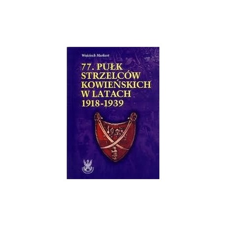 77 Pułk Strzelców Kowieńskich w latch 1918-1939  Zarys Historii Wojennej Pułków Polskich w Kampanii Wrześniowej