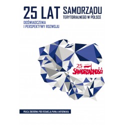 25 lat samorządu terytorialnego w Polsce. Doświadczenia i perspektywy rozwoju