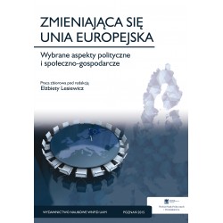 Zmieniająca się Unia Europejska. Wybrane aspekty polityczne i społeczno-gospodarcze