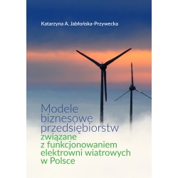 Modele biznesowe przedsiębiorstw związane z funkcjonowaniem elektrowni wiatrowych w Polsce
