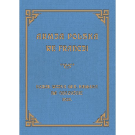 Armja Polska we Francji. Dzieje wojsk generała Hallera na Obczyźnie