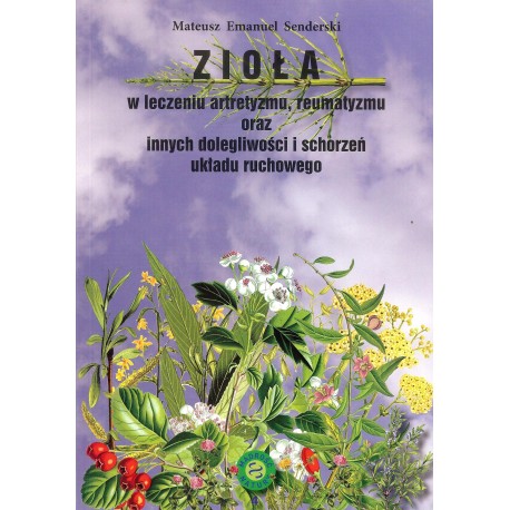 Zioła w leczeniu artretyzmu, reumatyzmu oraz innych dolegliwości i schorzeń układu ruchowego