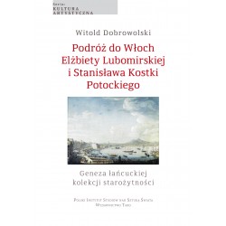 Podróż do Włoch Elżbiety Lubomirskiej i Stanisława Kostki Potockiego. Geneza łańcuckiej kolekcji starożytności.