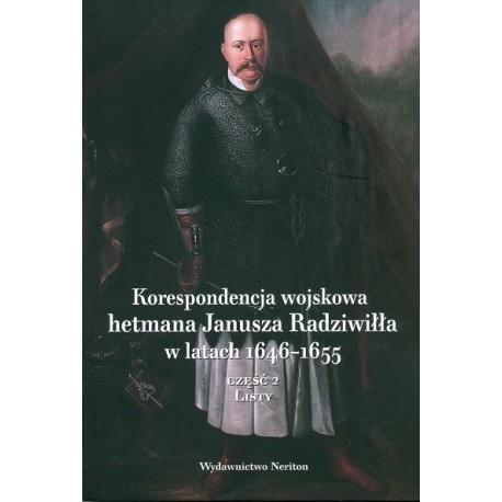 Korespondencja wojskowa hetmana Janusza Radziwiłła w latach 1646-1655 CZ.2 Listy