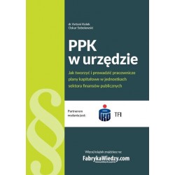 PPK w urzędzie. Jak tworzyć i prowadzić pracownicze plany kapitałowe w jednostkach sektora finansów