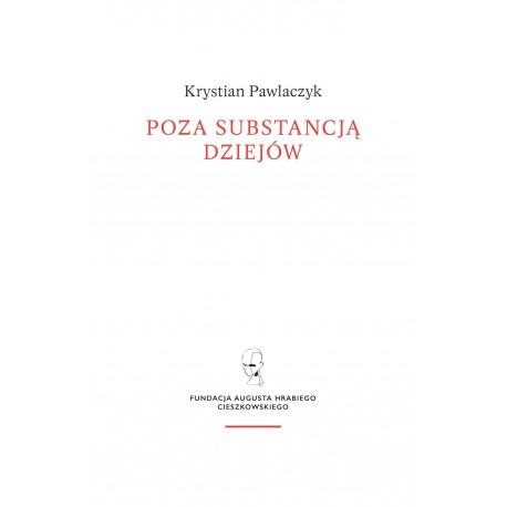 Poza substancją dziejów. Wczesnej myśli Augusta Cieszkowskiego