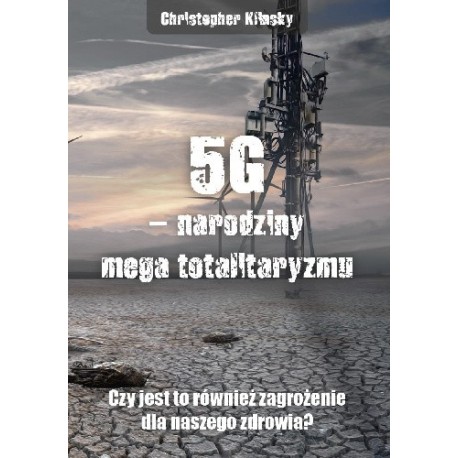 5G – narodziny mega totalitaryzmu. Czy jest to również zagrożenie dla naszego zdrowia?