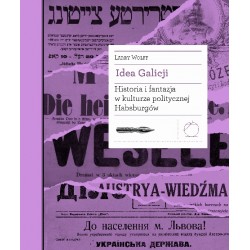 Idea Galicji. Historia i fantazja w kulturze politycznej Habsburgów