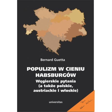 Populizm w cieniu Habsburgów. Węgierskie pytania (a także polskie, austriackie i włoskie)