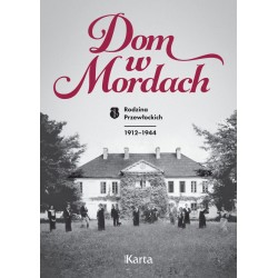 Dom w Mordach. Rodzina Przewłockich 1912-1944