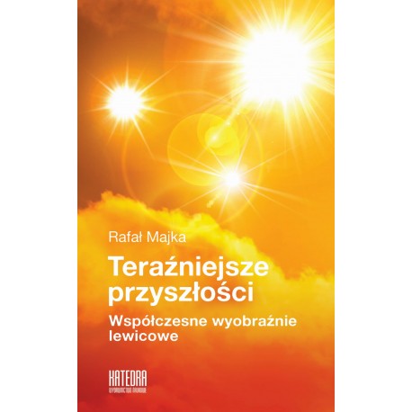 Teraźniejsze przyszłości. Współczesne wyobraźnie lewicowe