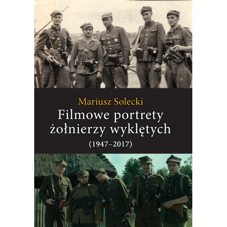 Filmowe portrety żołnierzy wyklętych (1947–2017)