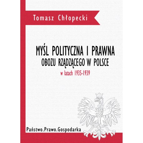 Myśl polityczna i  prawna obozu rządzącego w Polsce w latach 1935-1939