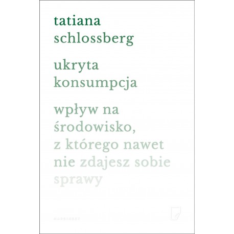 Ukryta konsumpcja. Wpływ na środowisko, z którego nawet nie zdajesz sobie sprawy