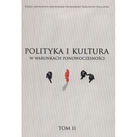 Polityka i kultura w warunkach ponowoczesności t. II