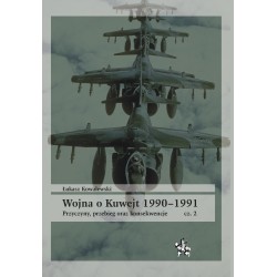 Wojna o Kuwejt 1990–1991. Przyczyny, przebieg oraz konsekwencje Część 2
