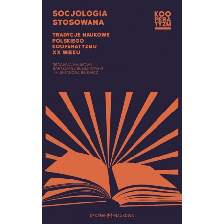 Socjologia stosowana. Tradycje naukowe polskiego kooperatyzmu XX wieku
