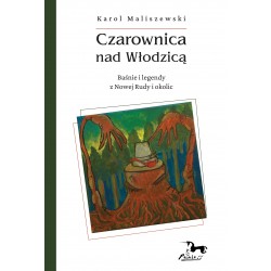 Czarownica nad Włodzicą. Baśnie i legendy z Nowej Rudy i okolic