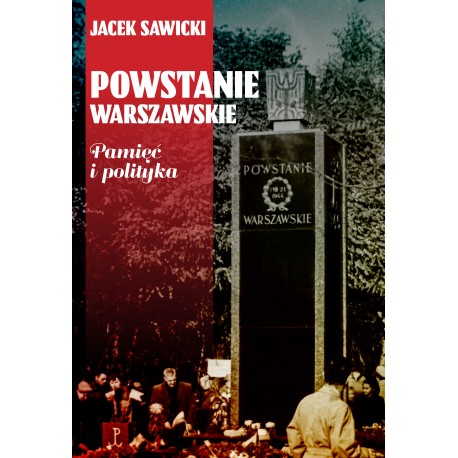 Powstanie Warszawskie. Pamięć i polityka