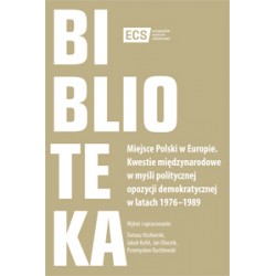 Miejsce Polski w Europie. Kwestie międzynarodowe w myśli politycznej opozycji demokratycznej w latach 1976–1989