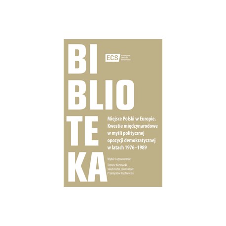 Miejsce Polski w Europie. Kwestie międzynarodowe w myśli politycznej opozycji demokratycznej w latach 1976–1989