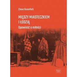 Między miasteczkiem i Łodzią. Opowieść o miłości