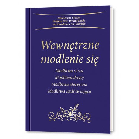 Wewnętrzne modlenie się. Modlitwa serca, Modlitwa duszy, Modlitwa eteryczna, Modlitwa uzdrawiająca