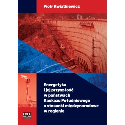 Energetyka i jej przyszłość w państwach Kaukazu Południowego a stosunki międzynarodowe w regionie