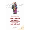Eurazjatyzm na wspak Polscy tradycjonaliści przeglądają się w zwierciadle Eurazji i udają, że to nie oni