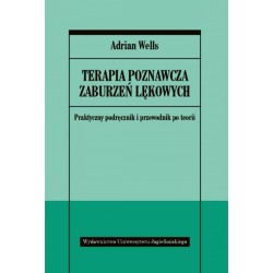 Terapia poznawcza zaburzeń lękowych Praktyczny podręcznik i przewodnik po teorii