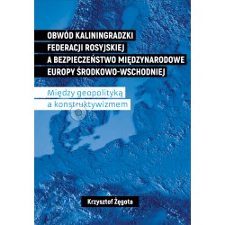 Obwód kaliningradzki Federacji Rosyjskiej a bezpieczeństwo międzynarodowe Europy Środkowo-Wschodniej