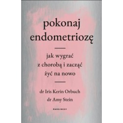 Pokonaj endometriozę Jak wygrać z chorobą i zacząć żyć na nowo