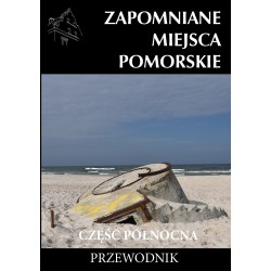 Zapomniane miejsca Pomorskie część Północna