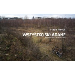 Wszystko składane Rower aparat i przedmieścia Maciej Rawluk motyleksiazkowe.pl