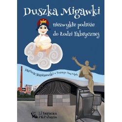 Duszka Migawki niezwykłe podróże do Łodzi Fabrycznej